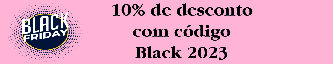 Com o código: Black 2022 você tem 10% de desconto em todos os produtos. Limitado aos primeiros 3.000 clientes. Corre que está acabando!!